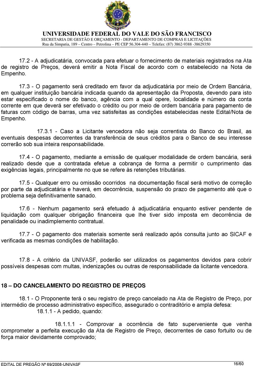 o nome do banco, agência com a qual opere, localidade e número da conta corrente em que deverá ser efetivado o crédito ou por meio de ordem bancária para pagamento de faturas com código de barras,