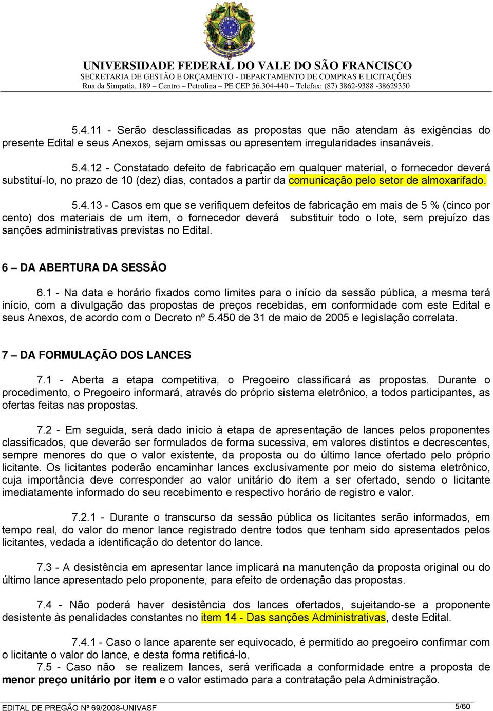 administrativas previstas no Edital. 6 DA ABERTURA DA SESSÃO 6.