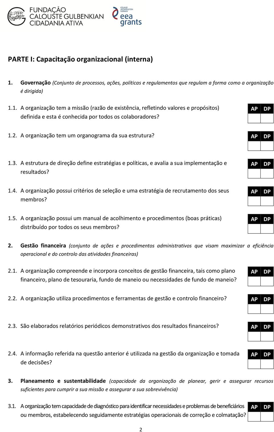 A organização possui critérios de seleção e uma estratégia de recrutamento dos seus membros? 1.5.