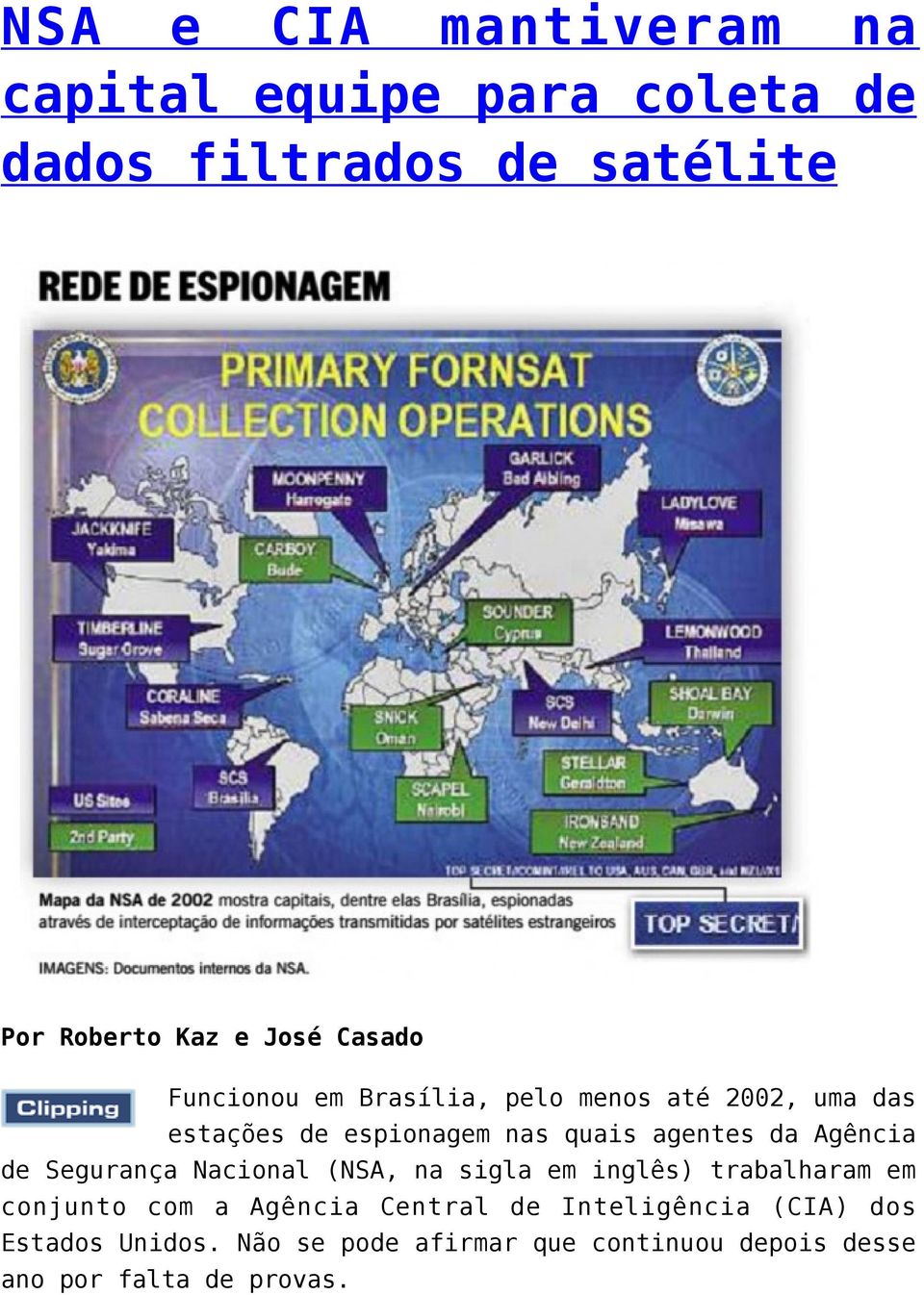 Agência de Segurança Nacional (NSA, na sigla em inglês) trabalharam em conjunto com a Agência Central de