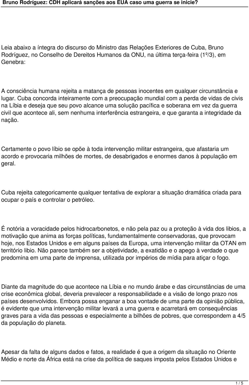 Cuba concorda inteiramente com a preocupação mundial com a perda de vidas de civis na Líbia e deseja que seu povo alcance uma solução pacífica e soberana em vez da guerra civil que acontece ali, sem