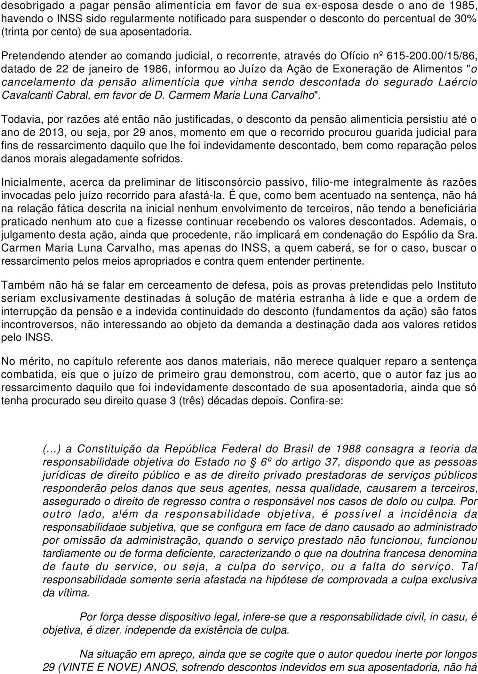 00/15/86, datado de 22 de janeiro de 1986, informou ao Juízo da Ação de Exoneração de Alimentos "o cancelamento da pensão alimentícia que vinha sendo descontada do segurado Laércio Cavalcanti Cabral,