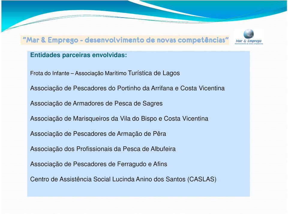 Vila do Bispo e Costa Vicentina Associação de Pescadores de Armação de Pêra Associação dos Profissionais da Pesca