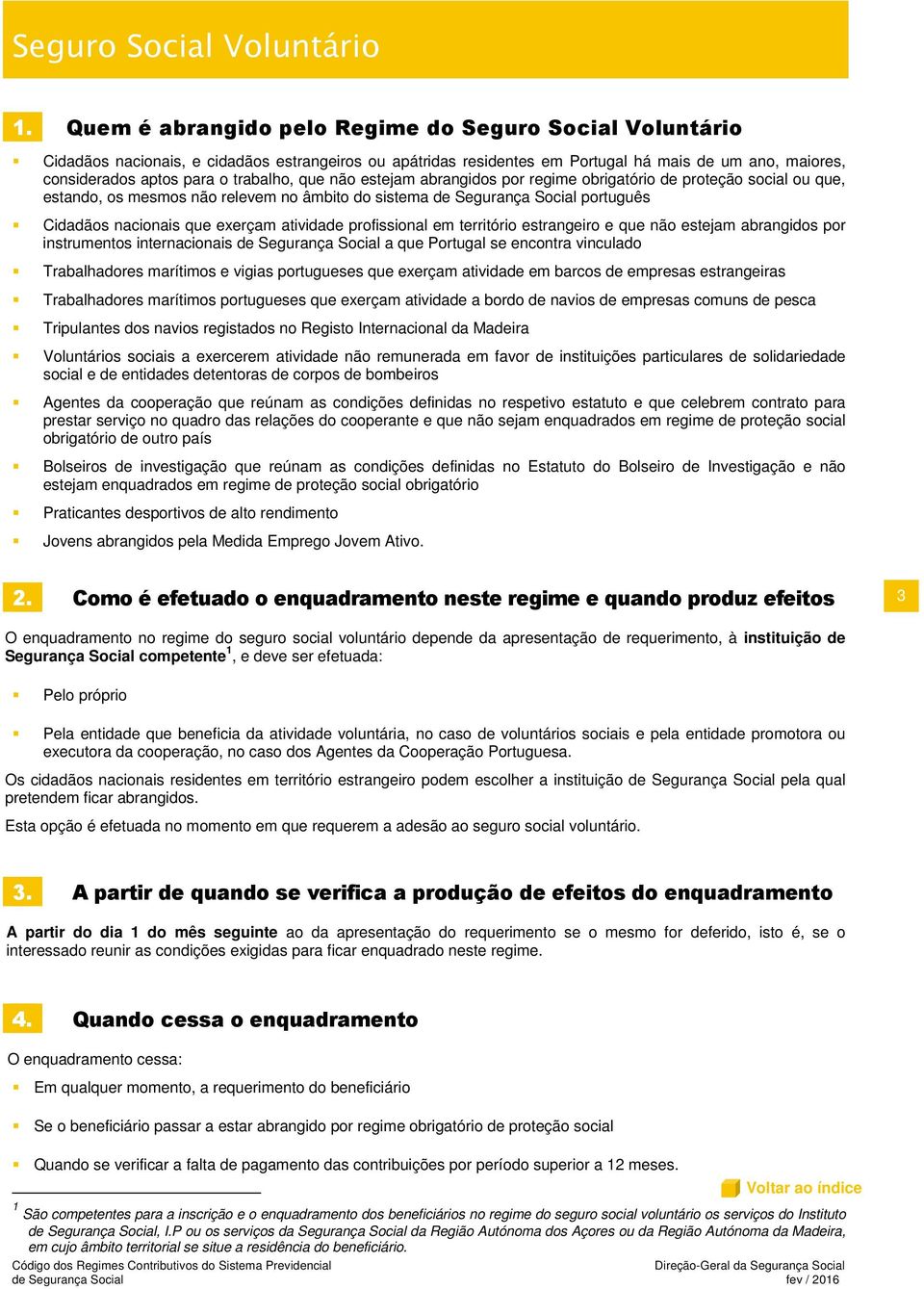 atividade profissional em território estrangeiro e que não estejam abrangidos por instrumentos internacionais de Segurança Social a que Portugal se encontra vinculado Trabalhadores marítimos e vigias