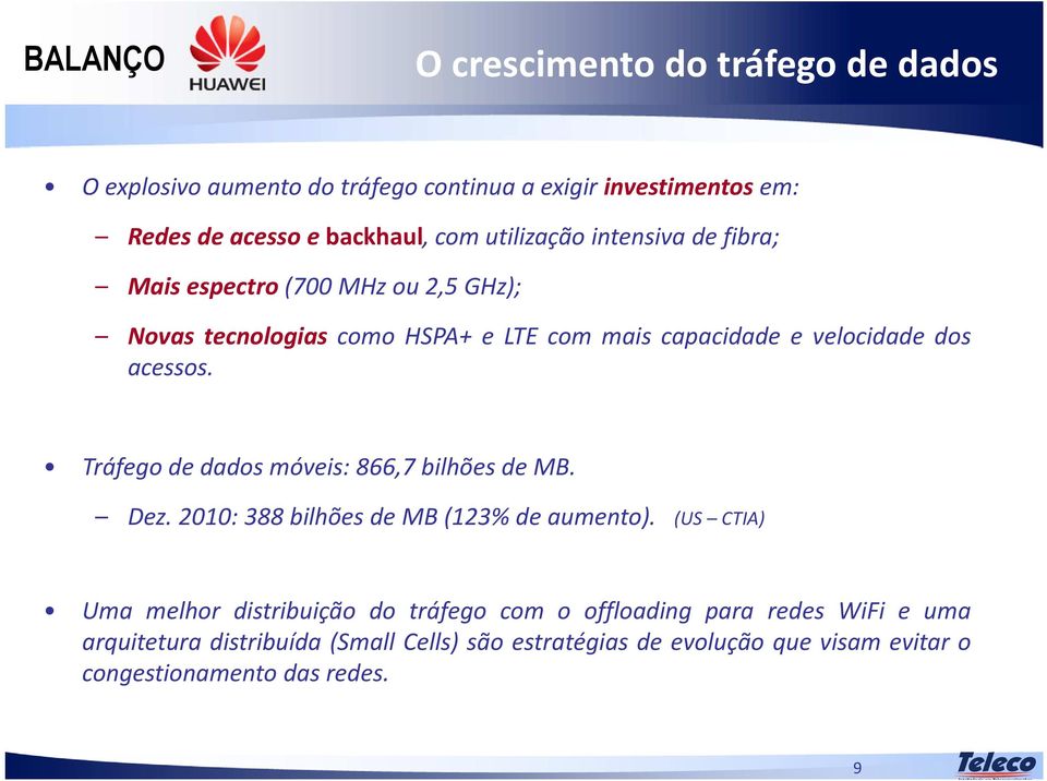 acessos. Tráfegodedadosmóveis:866,7bilhõesdeMB. Dez.2010:388bilhõesdeMB(123%deaumento).