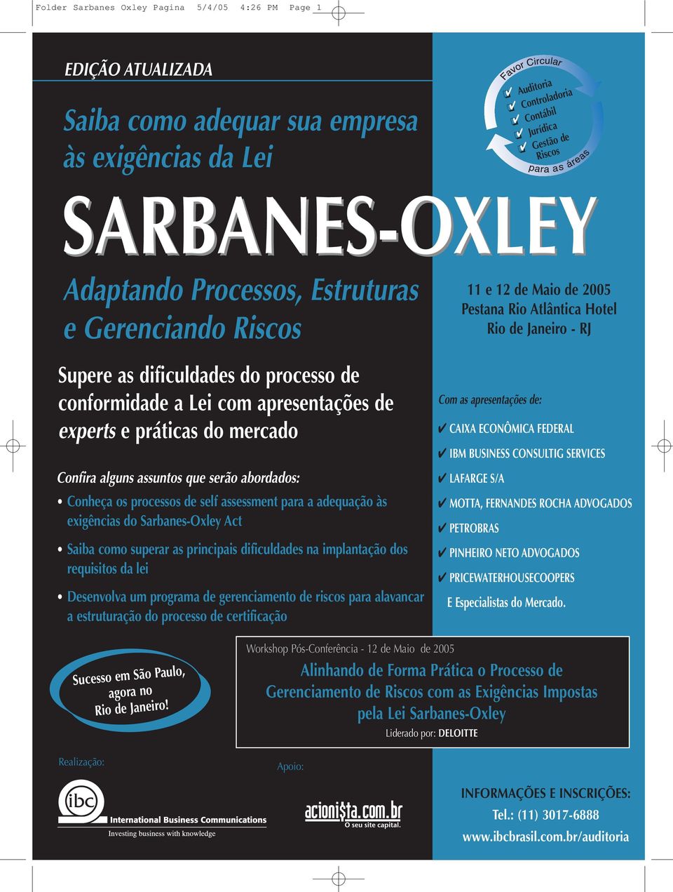 abordados: Conheça os processos de self assessment para a adequação às exigências do Sarbanes-Oxley Act Saiba como superar as principais dificuldades na implantação dos requisitos da lei Desenvolva