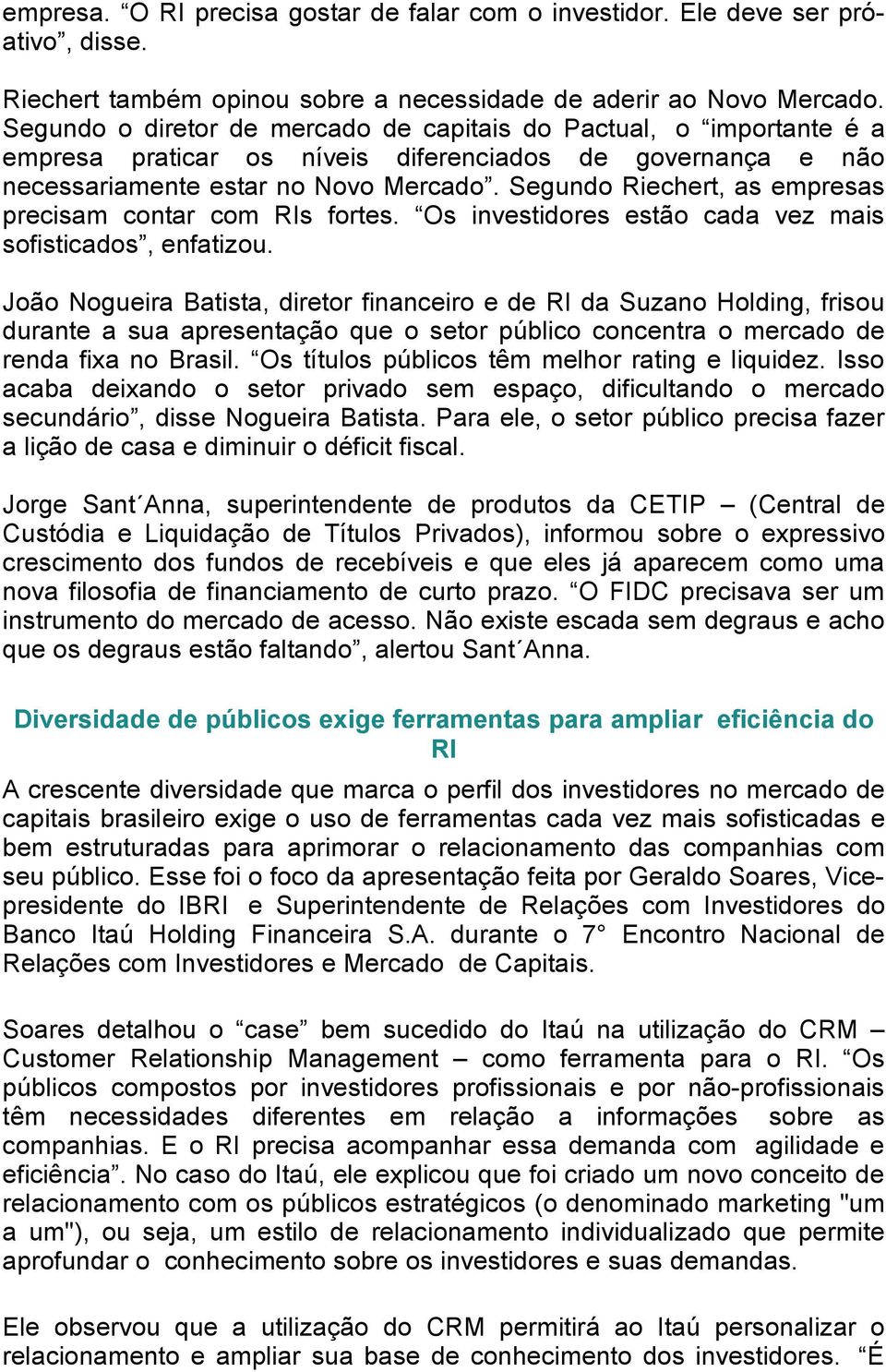 Segundo Riechert, as empresas precisam contar com RIs fortes. Os investidores estão cada vez mais sofisticados, enfatizou.