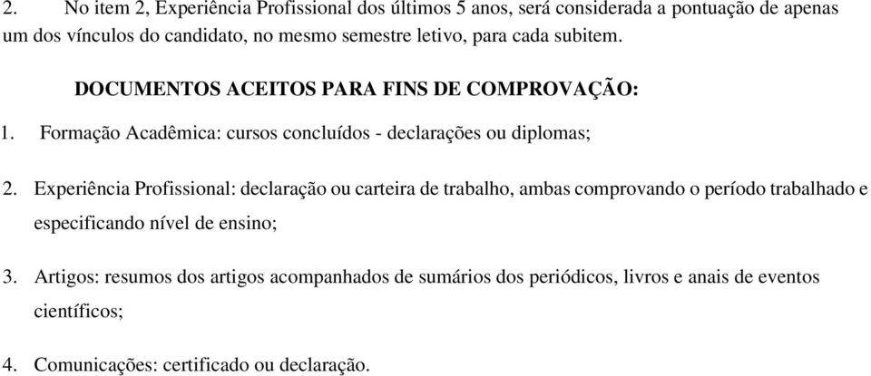 Formação Acadêmica: cursos concluídos - declarações ou diplomas; 2.