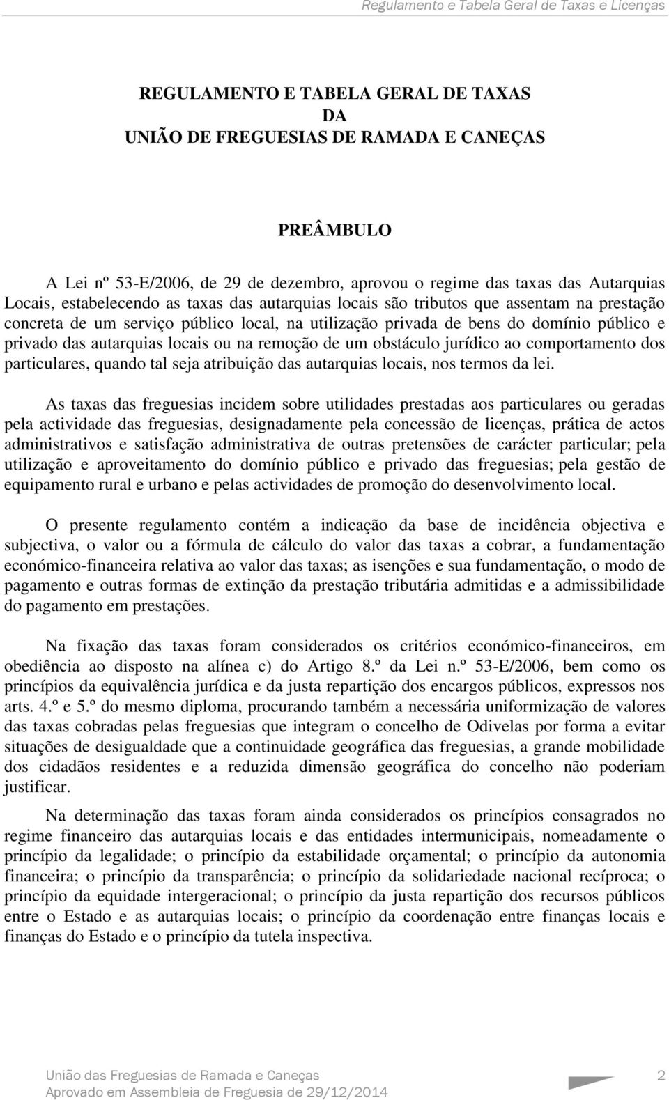 de um obstáculo jurídico ao comportamento dos particulares, quando tal seja atribuição das autarquias locais, nos termos da lei.