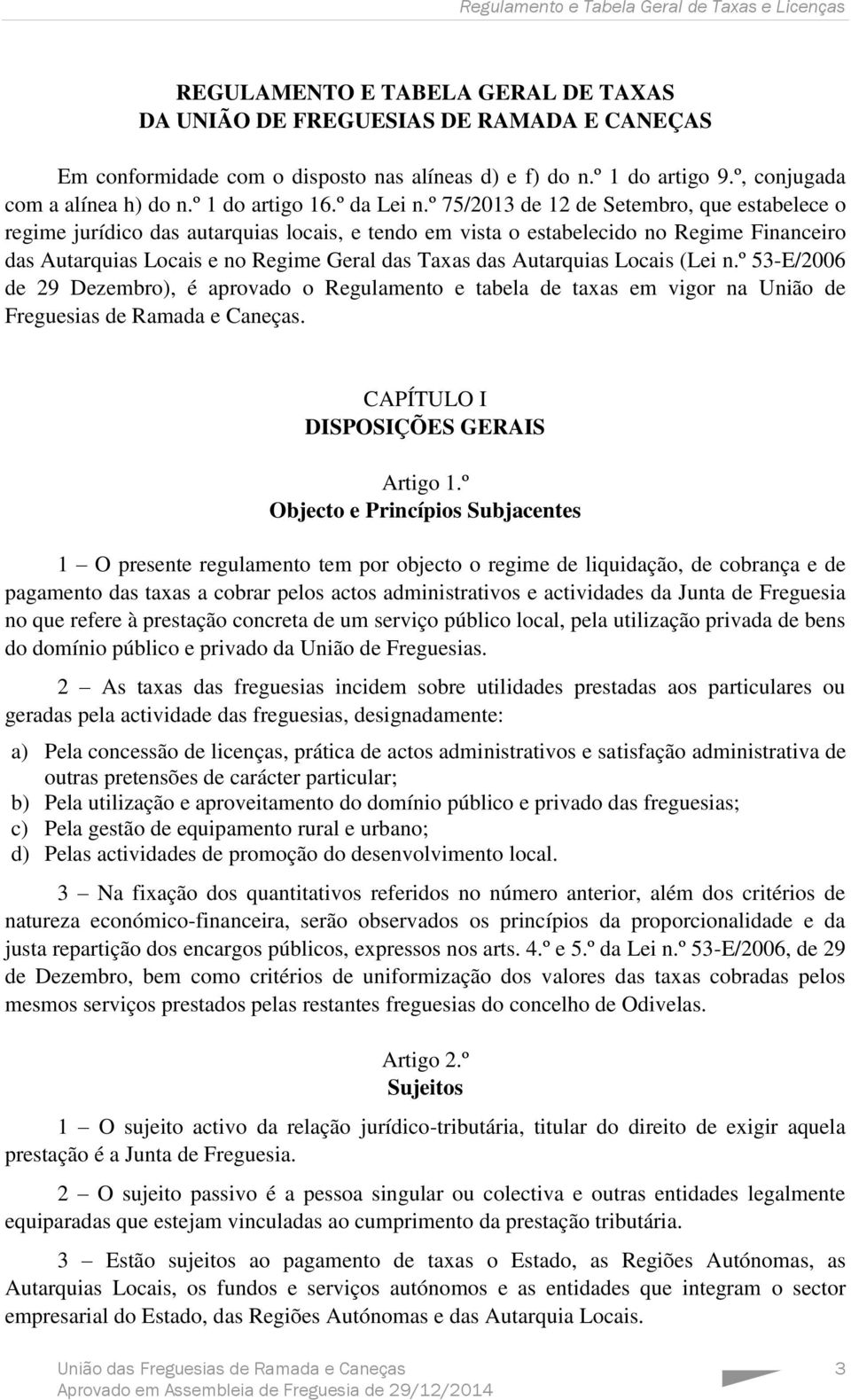 º 75/2013 de 12 de Setembro, que estabelece o regime jurídico das autarquias locais, e tendo em vista o estabelecido no Regime Financeiro das Autarquias Locais e no Regime Geral das Taxas das