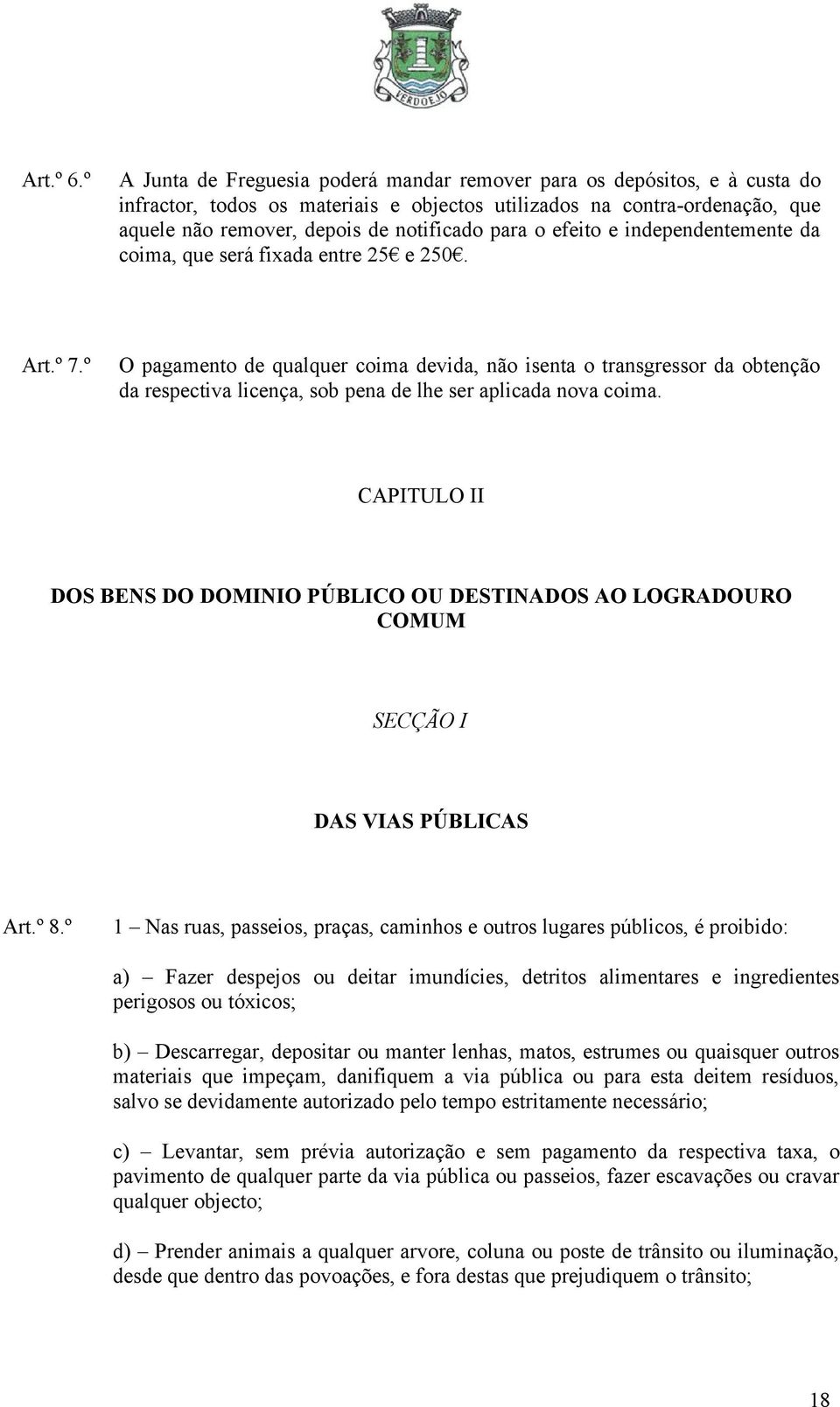 o efeito e independentemente da coima, que será fixada entre 25 e 250. Art.º 7.