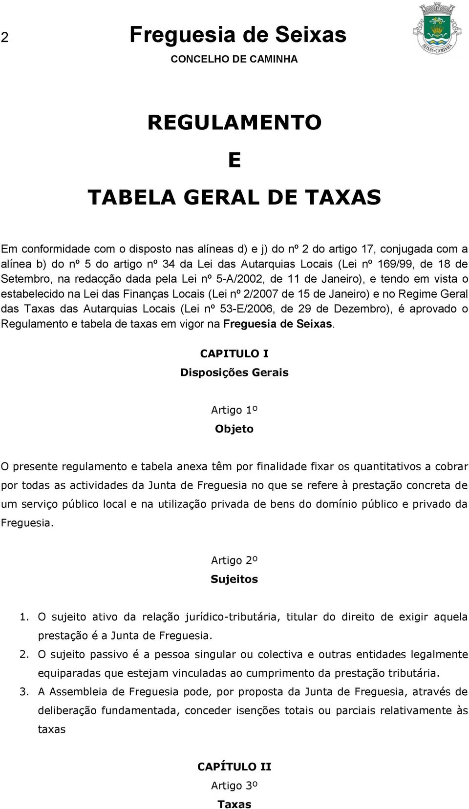 Janeiro) e no Regime Geral das Taxas das Autarquias Locais (Lei nº 53-E/2006, de 29 de Dezembro), é aprovado o Regulamento e tabela de taxas em vigor na Freguesia de Seixas.