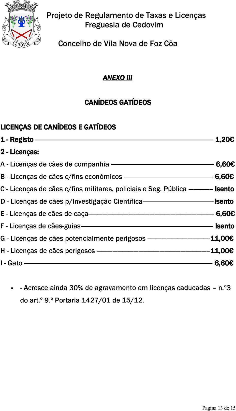 Licenças de cães c/fins militares, policiais e Seg.