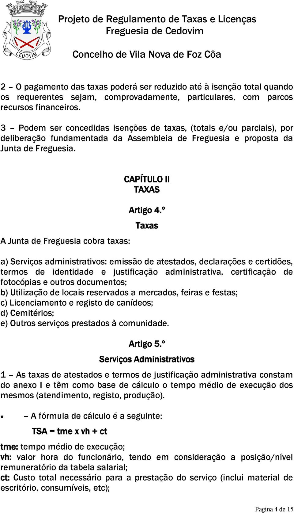A Junta de Freguesia cobra taxas: CAPÍTULO II TAXAS Artigo 4.