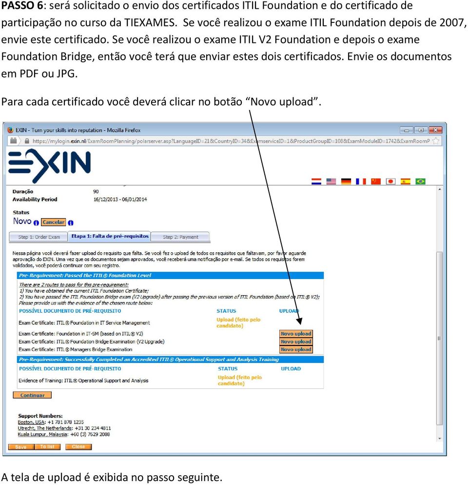 Se você realizou o exame ITIL V2 Foundation e depois o exame Foundation Bridge, então você terá que enviar estes dois