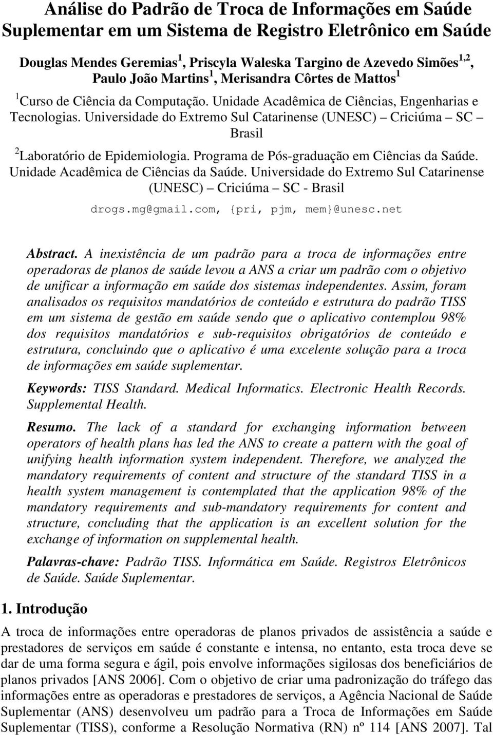 Universidade do Extremo Sul Catarinense (UNESC) Criciúma SC Brasil 2 Laboratório de Epidemiologia. Programa de Pós-graduação em Ciências da Saúde. Unidade Acadêmica de Ciências da Saúde.
