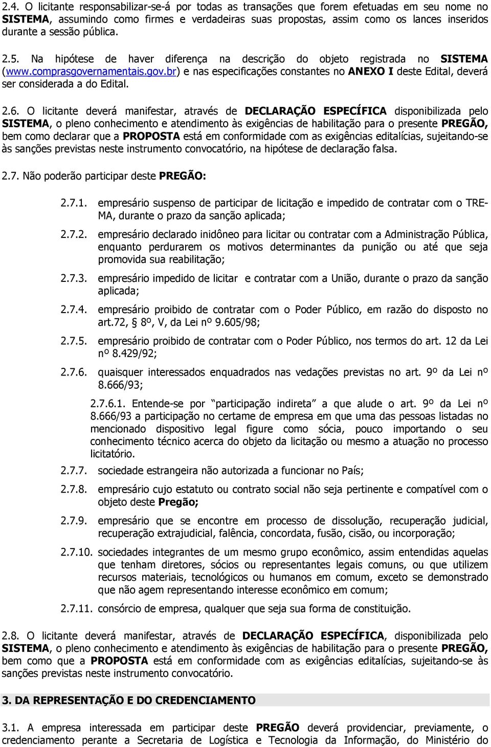 rnamentais.gov.br) e nas especificações constantes no ANEXO I deste Edital, deverá ser considerada a do Edital. 2.6.