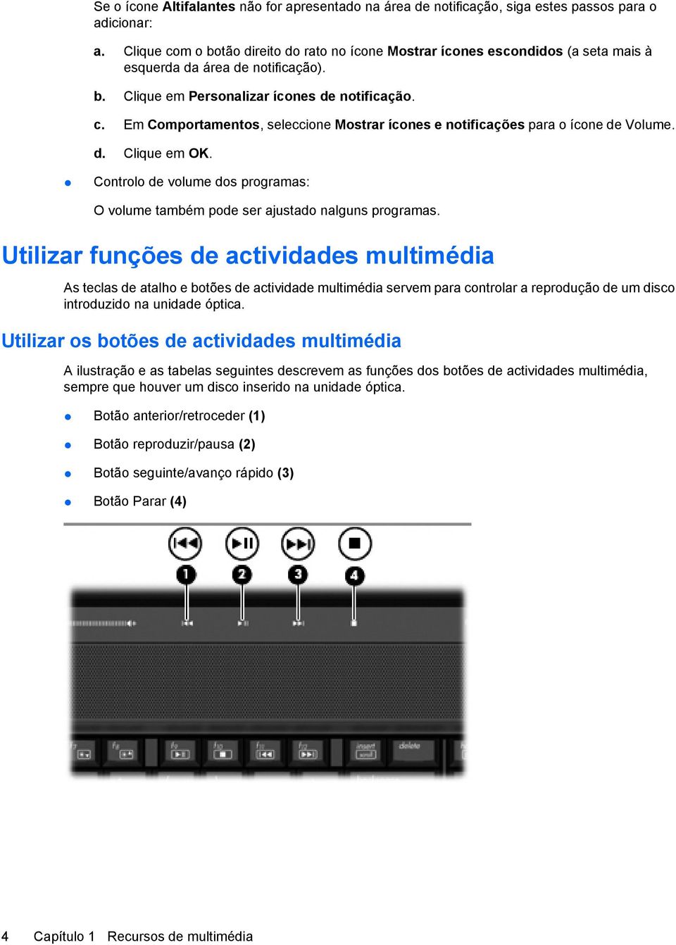 d. Clique em OK. Controlo de volume dos programas: O volume também pode ser ajustado nalguns programas.