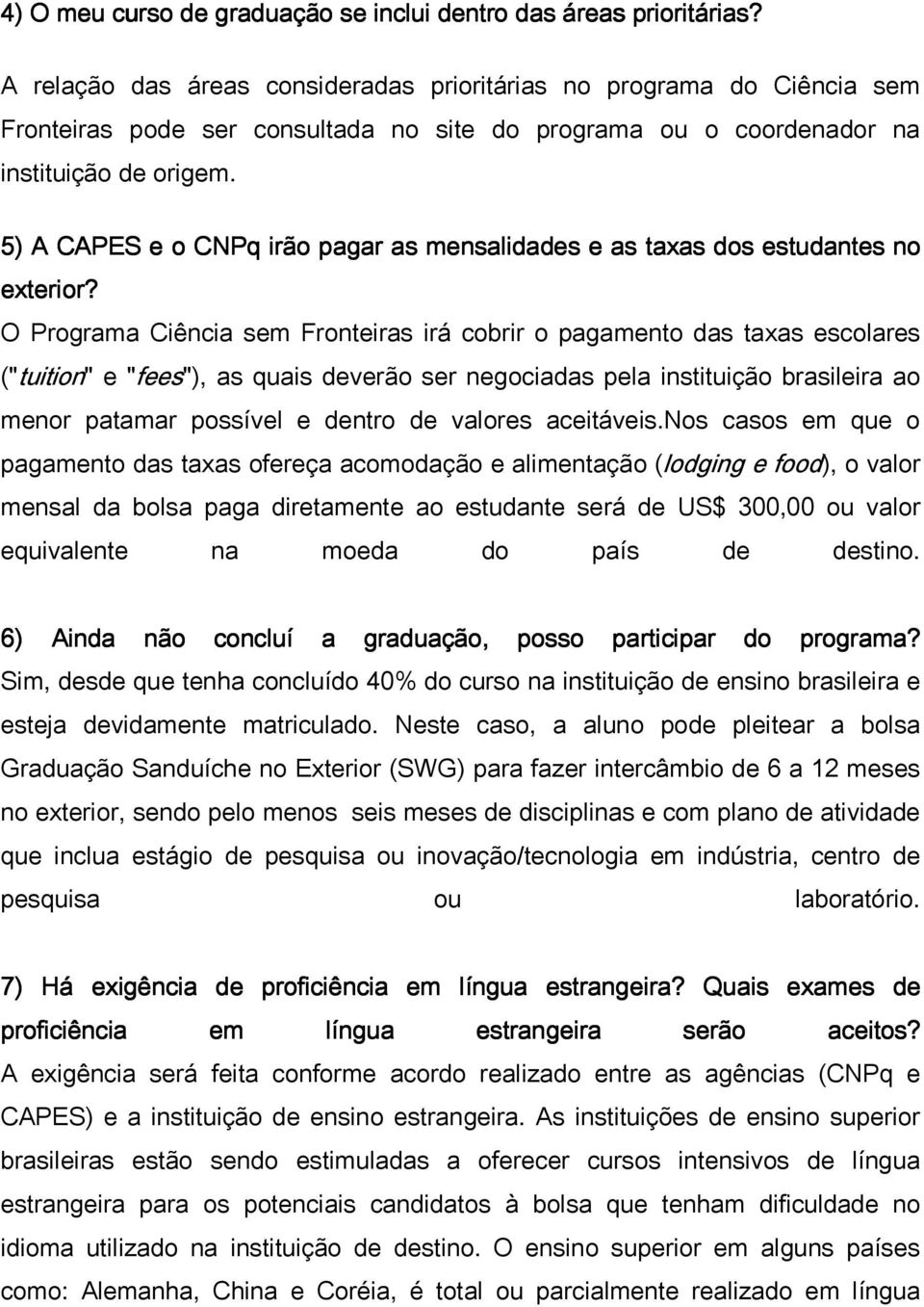 5) A CAPES e o CNPq irão pagar as mensalidades e as taxas dos estudantes no exterior?