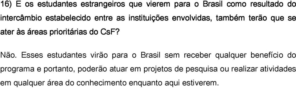 Esses estudantes virão para o Brasil sem receber qualquer benefício do programa e portanto, poderão