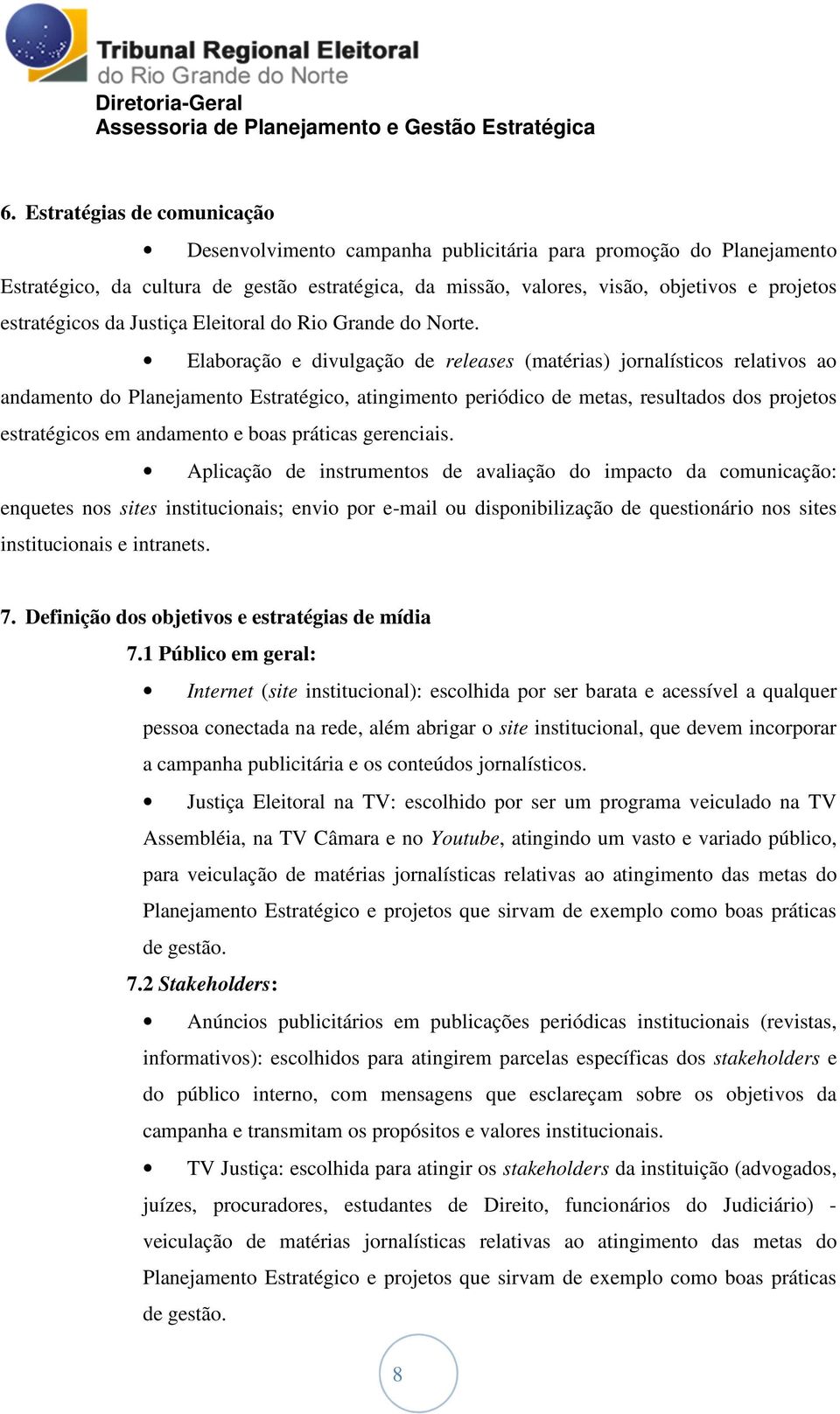 Elaboração e divulgação de releases (matérias) jornalísticos relativos ao andamento do Planejamento Estratégico, atingimento periódico de metas, resultados dos projetos estratégicos em andamento e