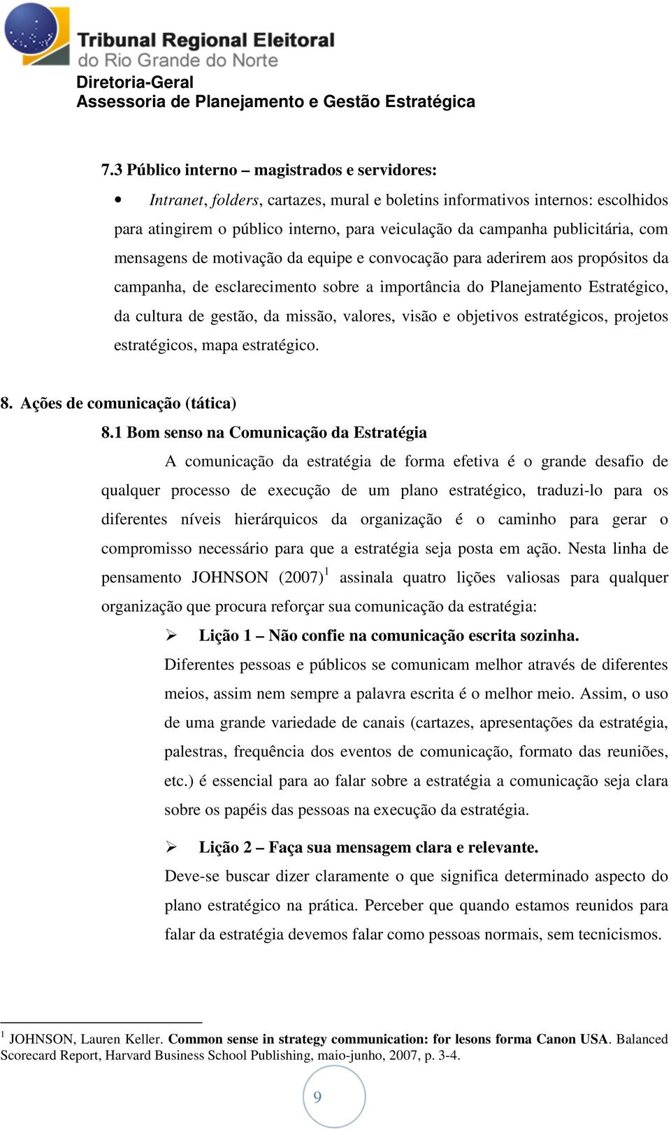 missão, valores, visão e objetivos estratégicos, projetos estratégicos, mapa estratégico. 8. Ações de comunicação (tática) 8.