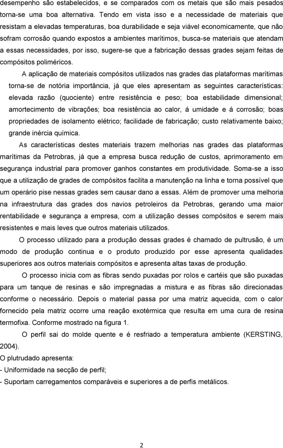 busca-se materiais que atendam a essas necessidades, por isso, sugere-se que a fabricação dessas grades sejam feitas de compósitos poliméricos.