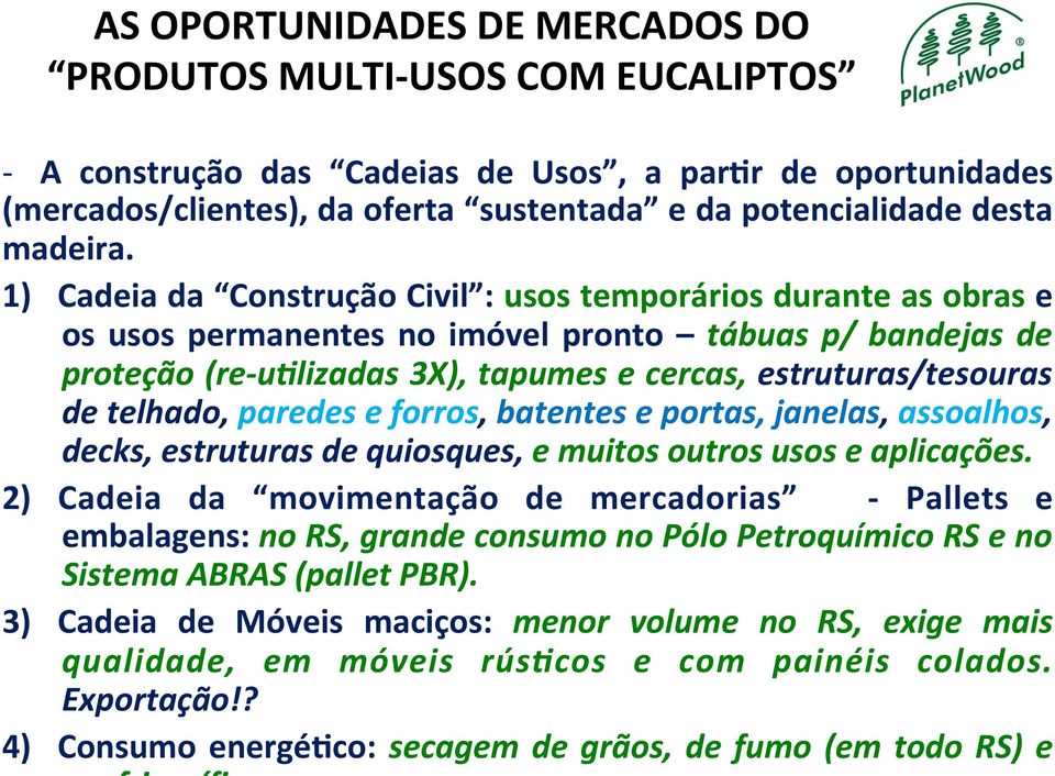 1) Cadeia da Construção Civil : usos temporários durante as obras e os usos permanentes no imóvel pronto tábuas p/ bandejas de proteção (re- u5lizadas 3X), tapumes e cercas, estruturas/tesouras de