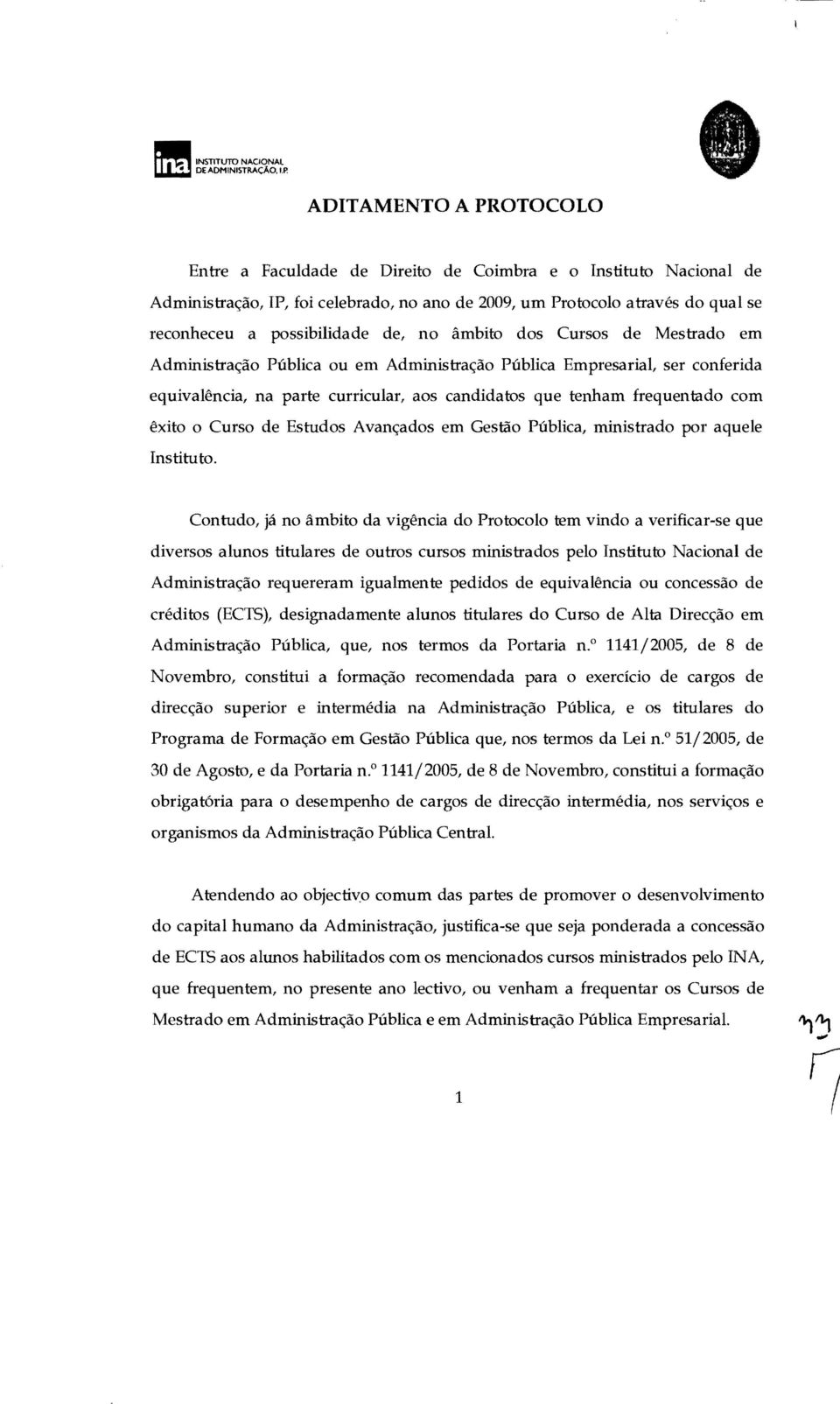 de, no âmbito dos Cursos de Mestrado em Administração Pública ou em Administração Pública Empresarial, ser conferida equivalência, na parte curricular, aos candidatos que tenham frequentado com êxito