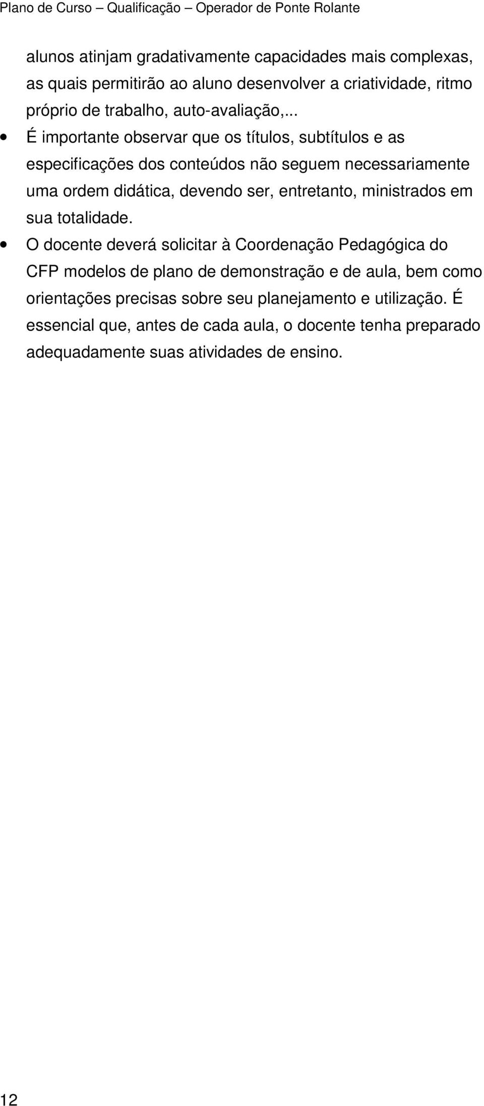 .. É importante observar que os títulos, subtítulos e as especificações dos conteúdos não seguem necessariamente uma ordem didática, devendo ser,