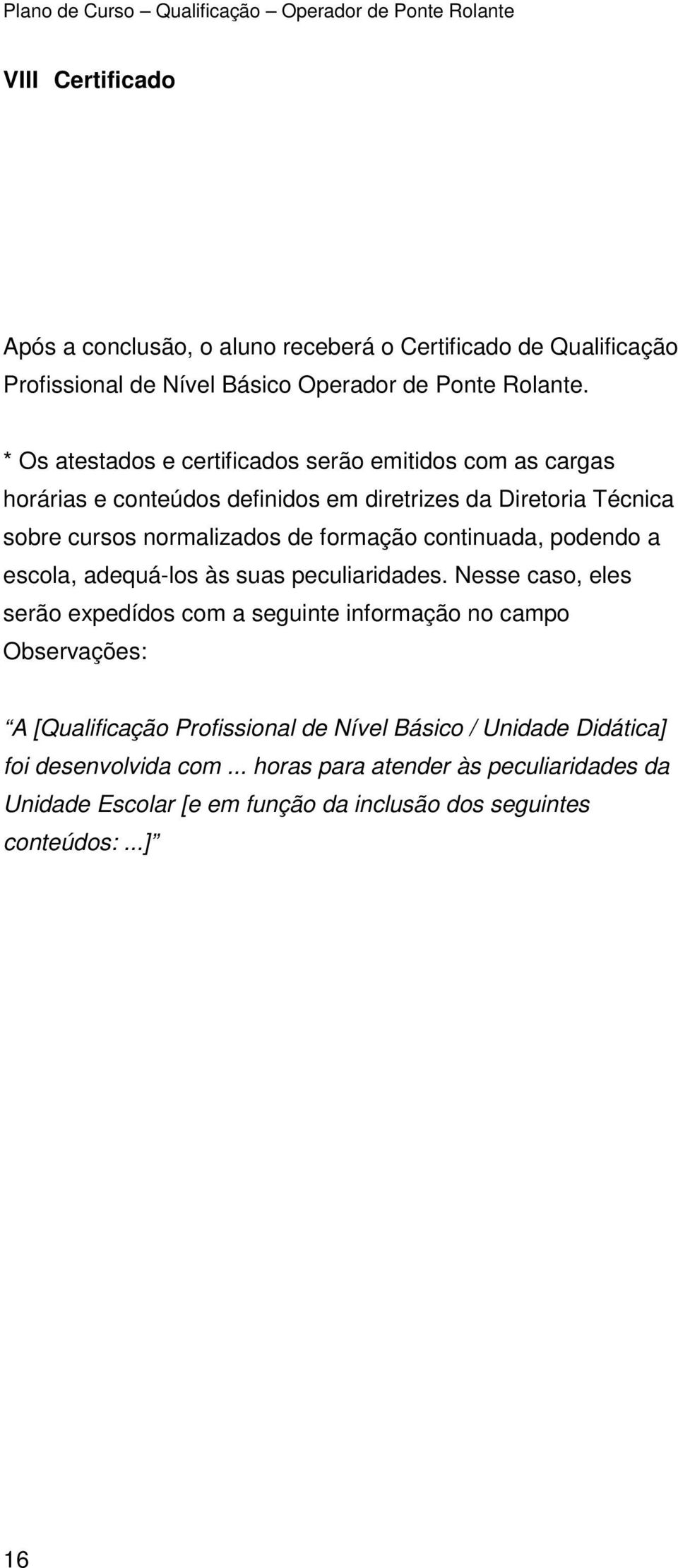 formação continuada, podendo a escola, adequá-los às suas peculiaridades.