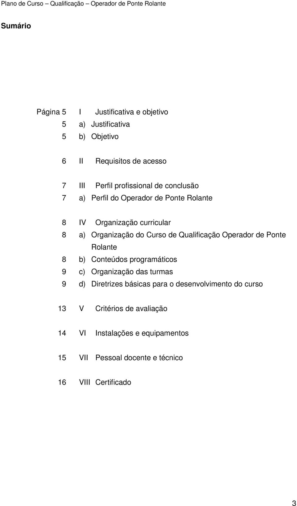 Qualificação Operador de Ponte Rolante 8 b) Conteúdos programáticos 9 c) Organização das turmas 9 d) Diretrizes básicas para o