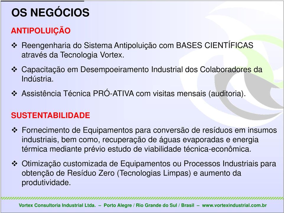 SUSTENTABILIDADE Fornecimento de Equipamentos para conversão de resíduos em insumos industriais, bem como, recuperação de águas evaporadas e energia