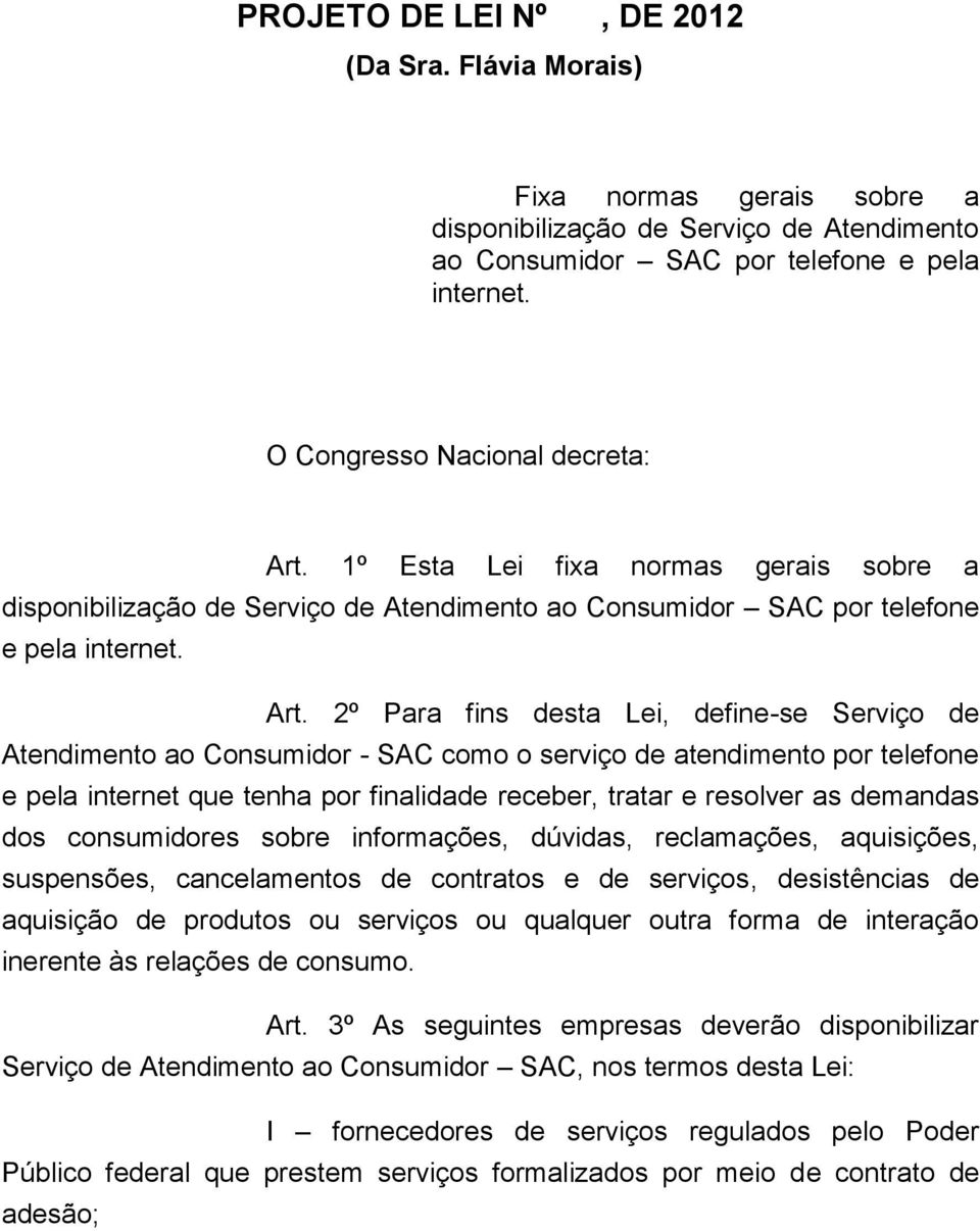 1º Esta Lei fixa normas gerais sobre a disponibilização de Serviço de Atendimento ao Consumidor SAC por telefone e pela internet. Art.