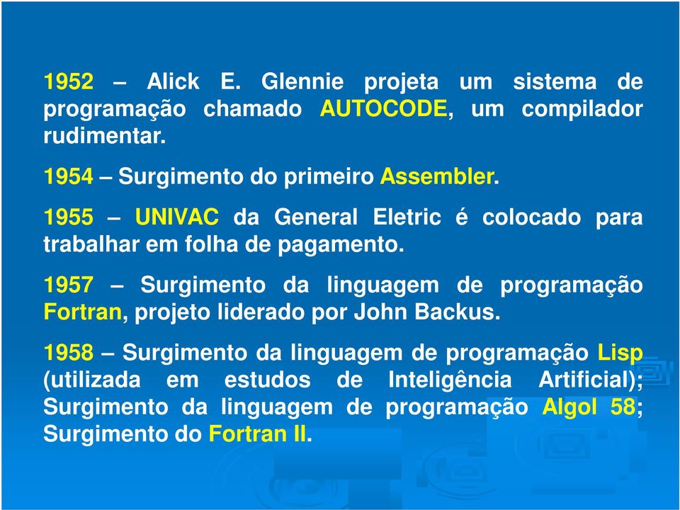 1957 Surgimento da linguagem de programação Fortran, projeto liderado por John Backus.