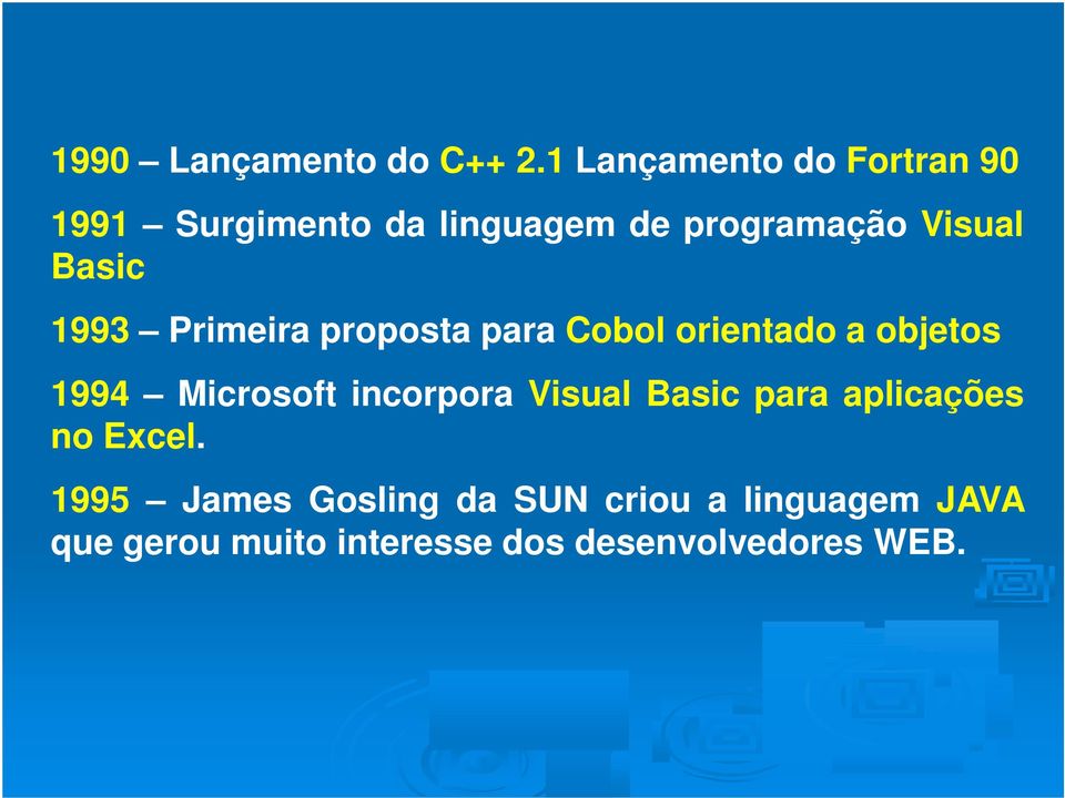 Basic 1993 Primeira proposta para Cobol orientado a objetos 1994 Microsoft
