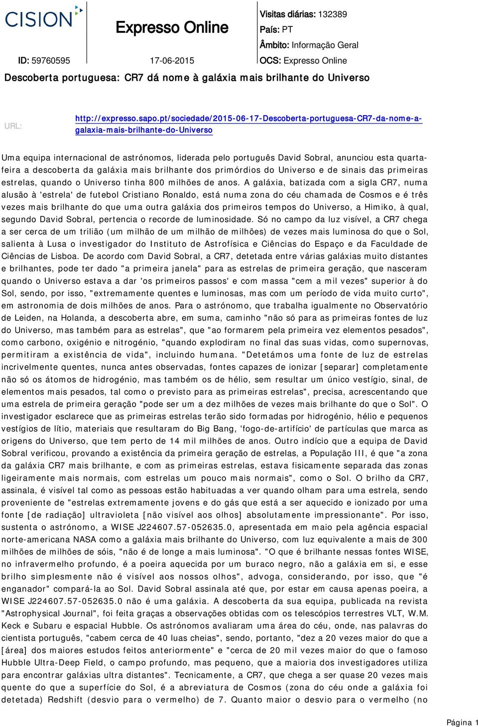 quartafeira a descoberta da galáxia mais brilhante dos primórdios do Universo e de sinais das primeiras estrelas, quando o Universo tinha 800 milhões de anos.