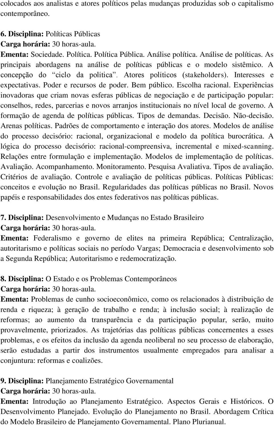 Poder e recursos de poder. Bem público. Escolha racional.