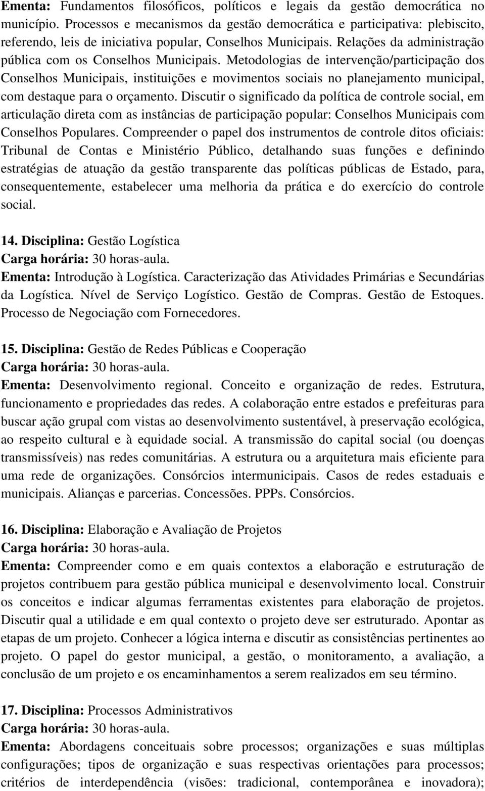 Metodologias de intervenção/participação dos Conselhos Municipais, instituições e movimentos sociais no planejamento municipal, com destaque para o orçamento.