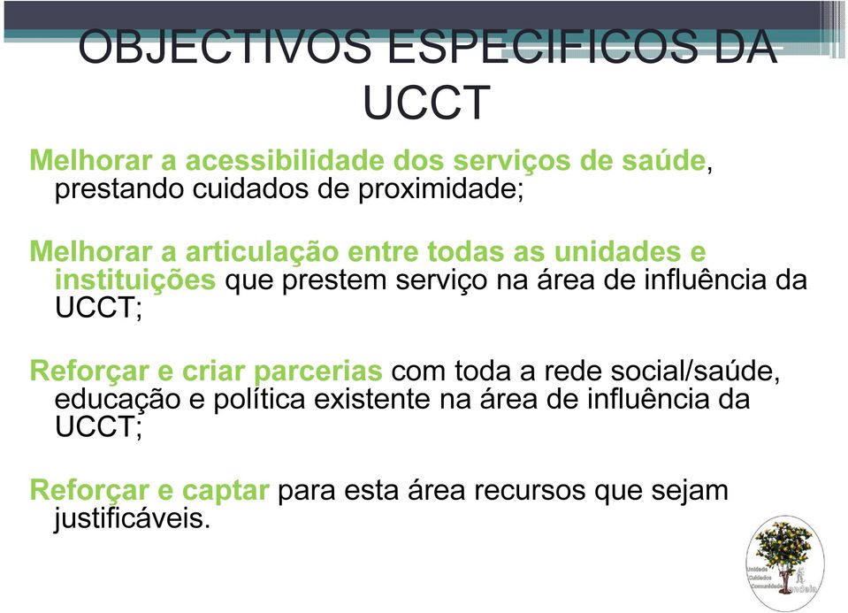 de influência da UCCT; Reforçar e criar parcerias com toda a rede social/saúde, educação e política