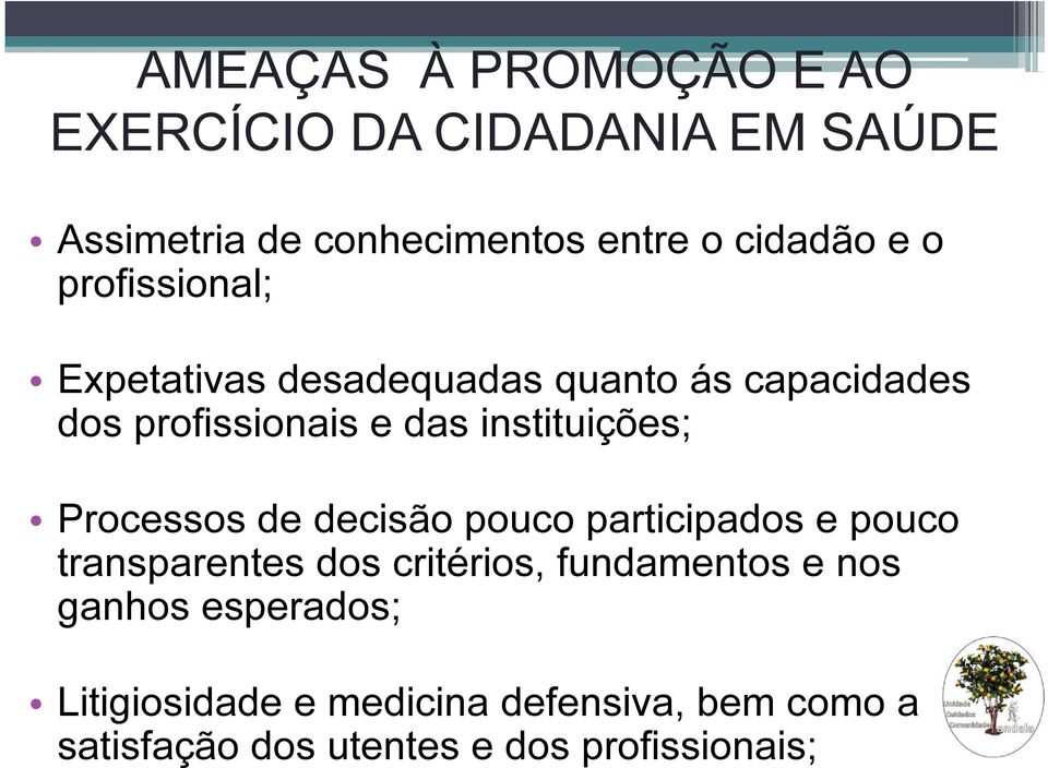 Processos de decisão pouco participados e pouco transparentes dos critérios, fundamentos e nos ganhos