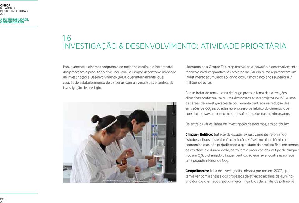 atividade de Investigação e Desenvolvimento (I&D), quer internamente, quer através do estabelecimento de parcerias com universidades e centros de investigação de prestígio.