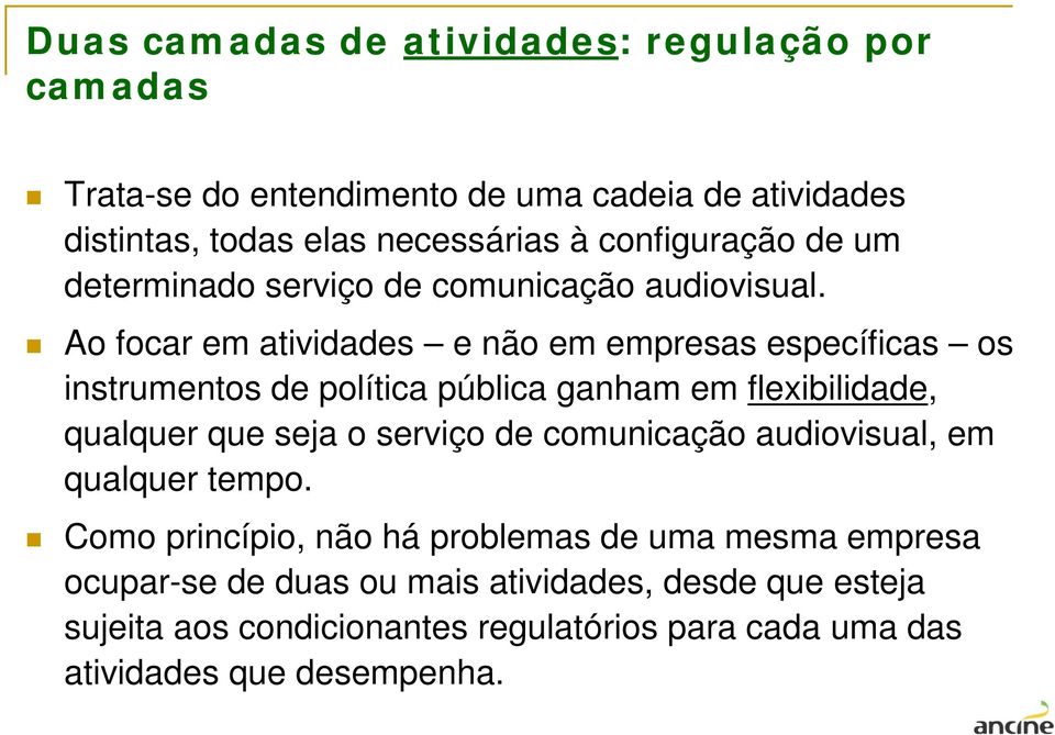 Ao focar em atividades e não em empresas específicas os instrumentos de política pública ganham em flexibilidade, qualquer que seja o serviço de