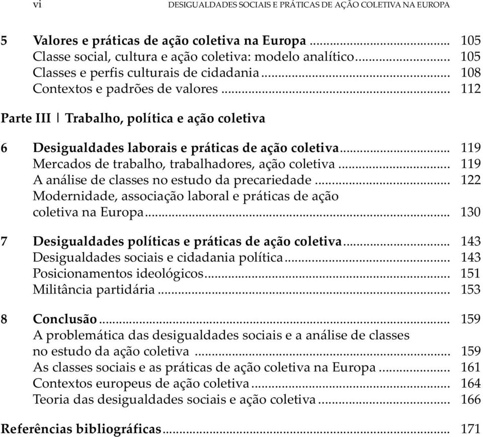 .. 119 Mercados de trabalho, trabalhadores, ação coletiva... 119 A análise de classes no estudo da precariedade... 122 Modernidade, associação laboral e práticas de ação coletiva na Europa.