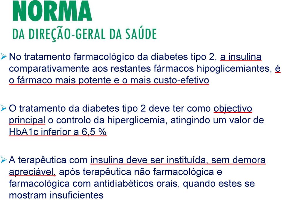 da hiperglicemia, atingindo um valor de HbA1c inferior a 6,5 % A terapêutica com insulina deve ser instituída, sem demora