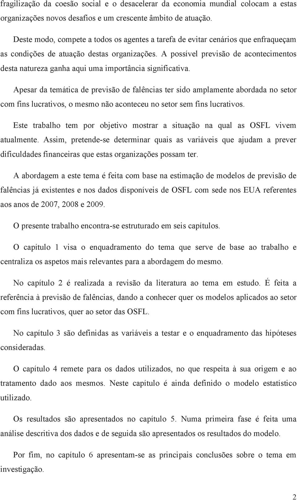 A possível previsão de acontecimentos desta natureza ganha aqui uma importância significativa.