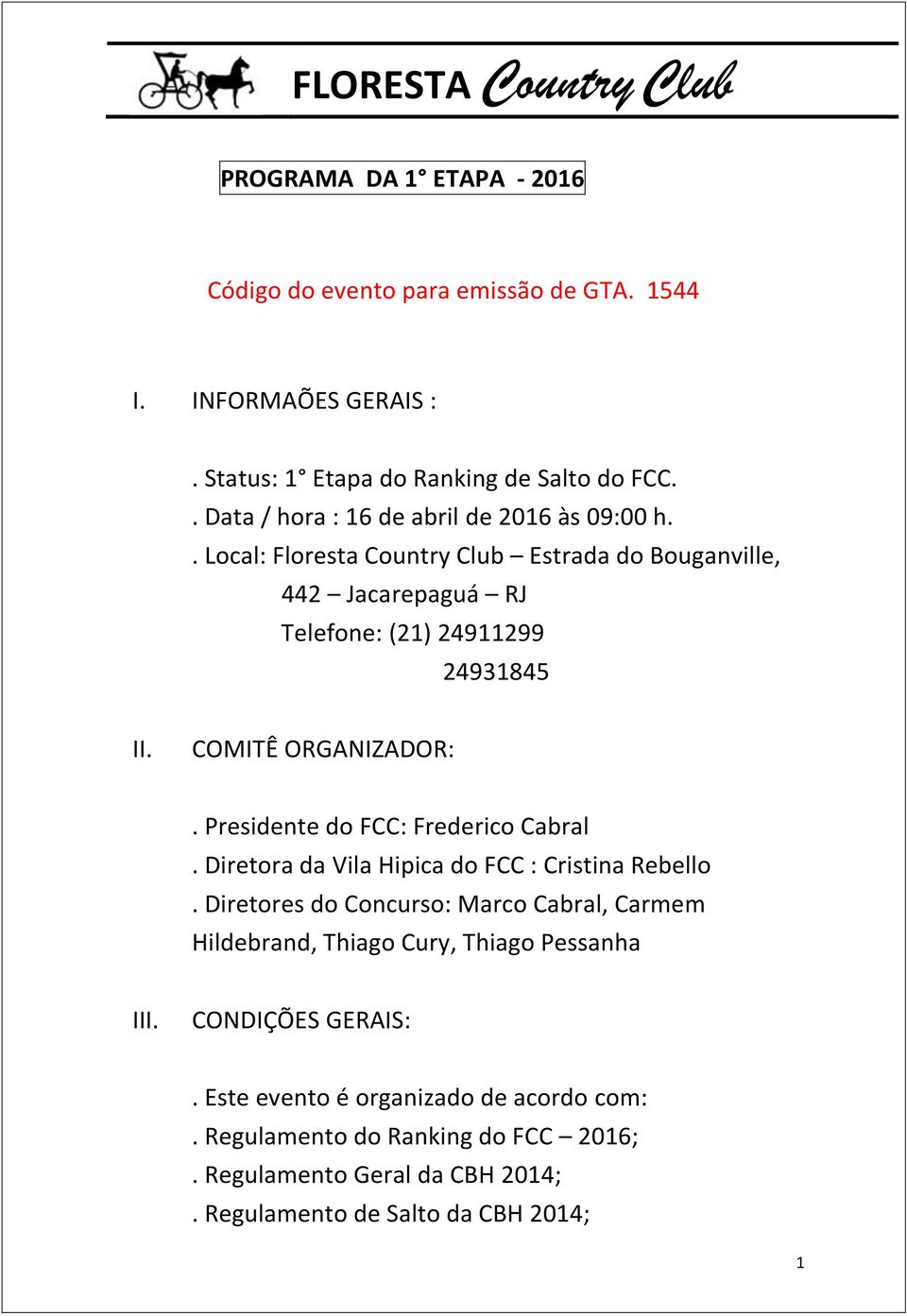 COMITÊ ORGANIZADOR:. Presidente do FCC: Frederico Cabral. Diretora da Vila Hipica do FCC : Cristina Rebello.