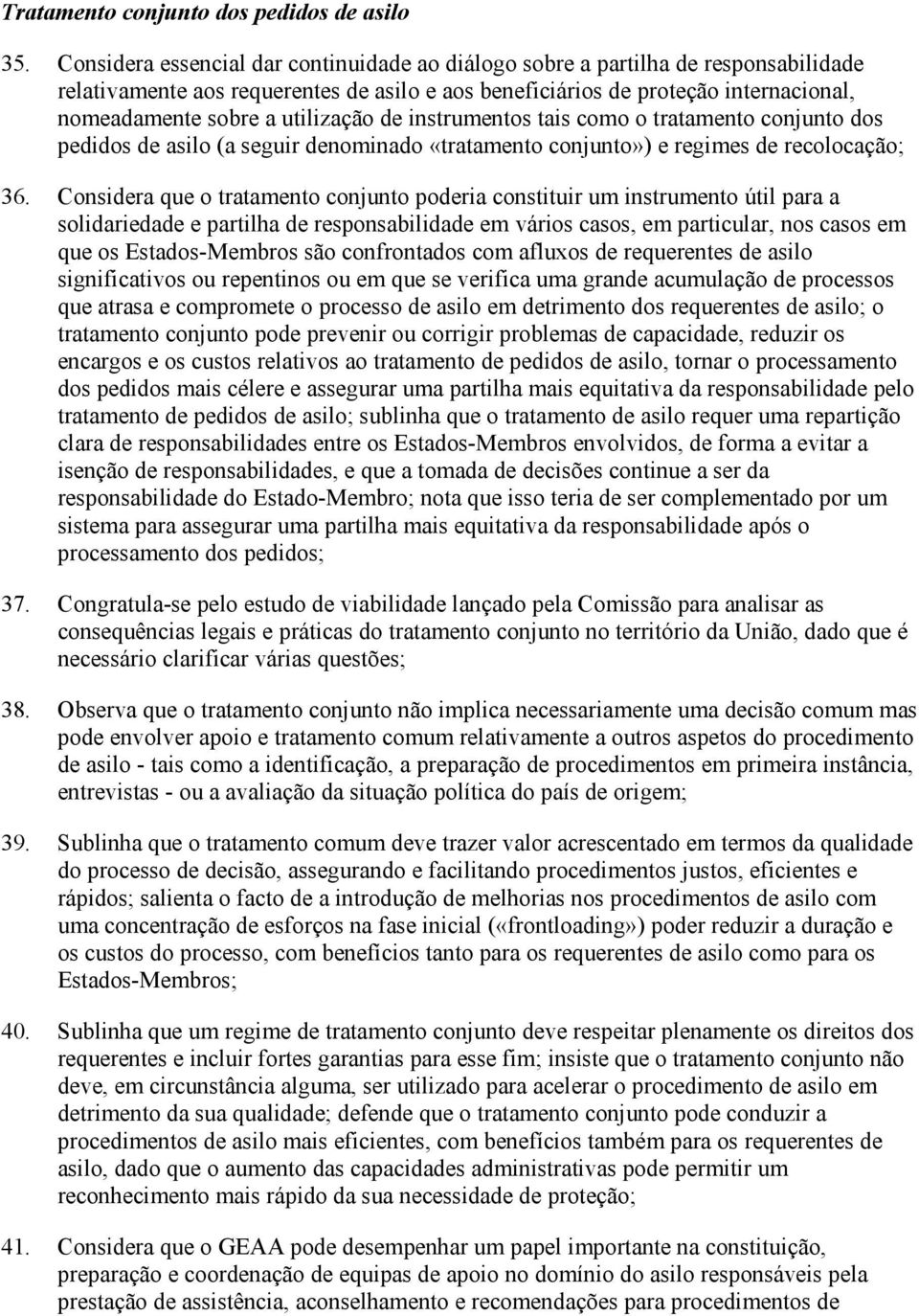 utilização de instrumentos tais como o tratamento conjunto dos pedidos de asilo (a seguir denominado «tratamento conjunto») e regimes de recolocação; 36.