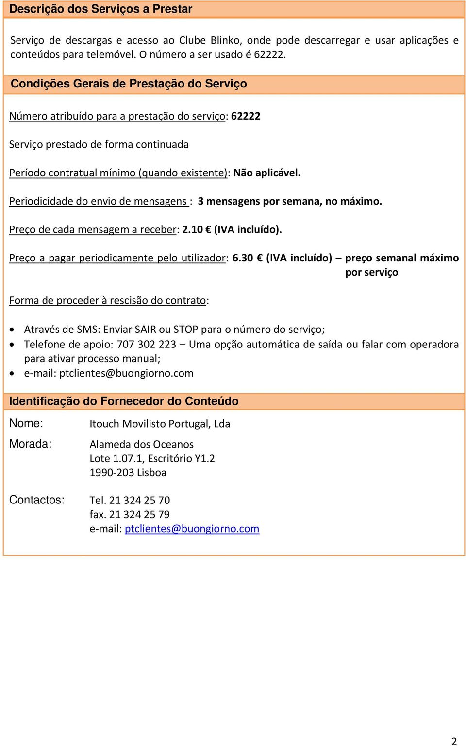 Número atribuído para a prestação do serviço: 62222 Período contratual mínimo (quando existente): Não aplicável.