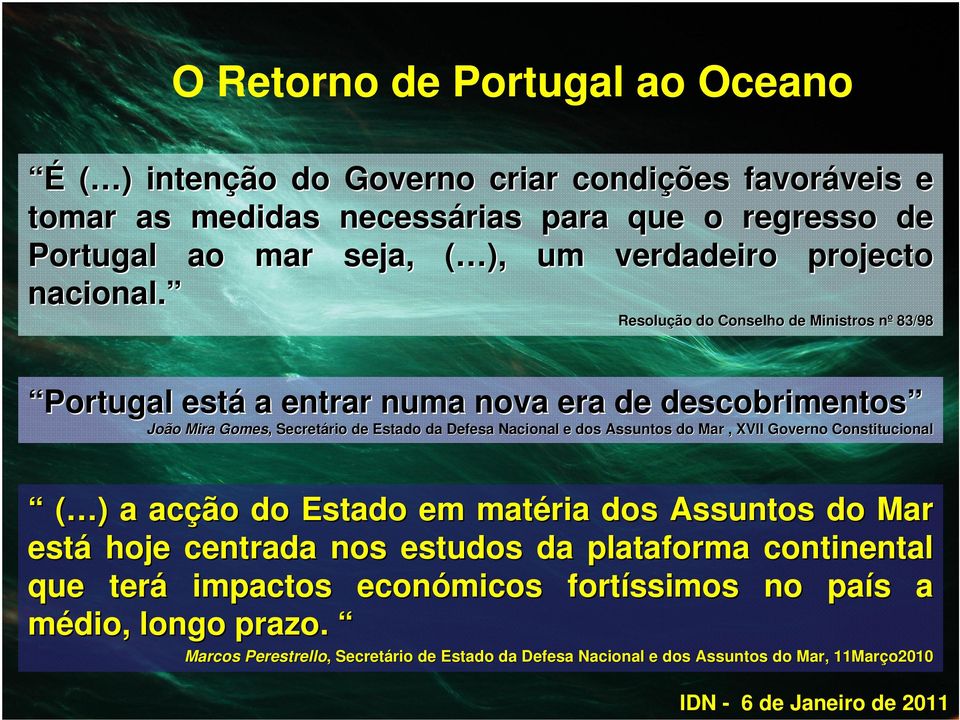 Resolução do Conselho de Ministros nº n 83/98 Portugal está a entrar numa nova era de descobrimentos João Mira Gomes,, Secretário rio de Estado da Defesa Nacional e dos